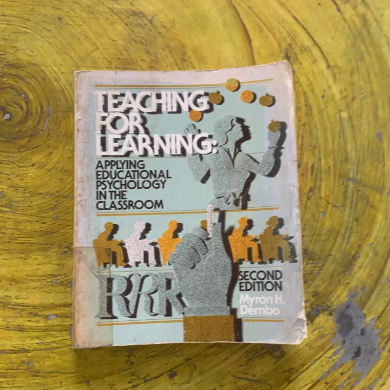 TEACHING FOR LEARNING: APPLYING EDUCATIONAL PSYCHOLOGY IN THE CLASSROOM- MYRON H. DEMBO 958584