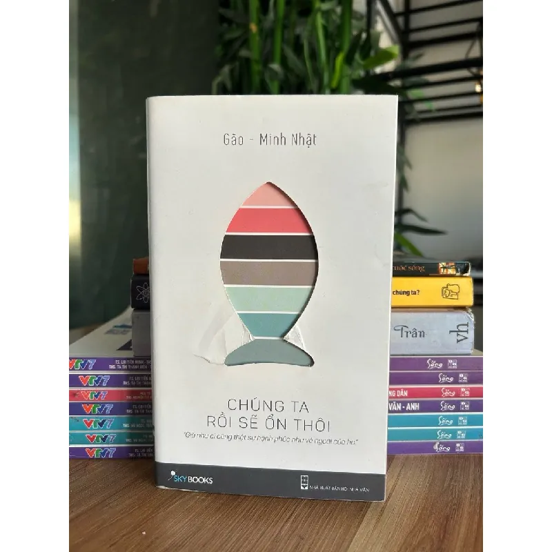 Chúng ta rồi sẽ ổn thôi - Gào – Minh Nhật 573258