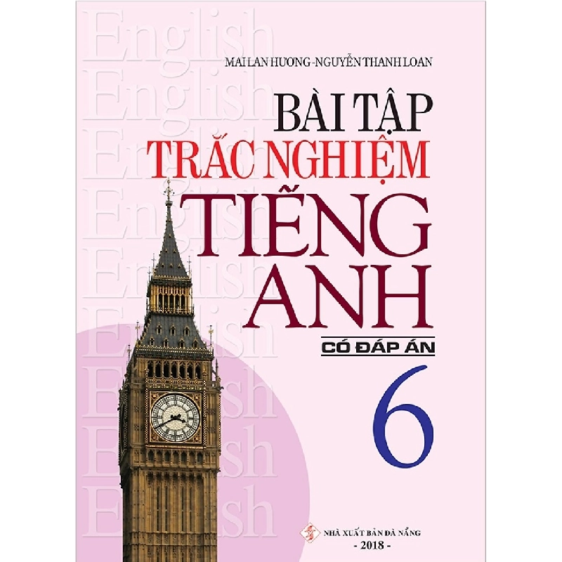 Bài Tập Trắc Nghiệm Tiếng Anh 6 (Có Đáp Án) - Mai Lan Hương, Nguyễn Thanh Loan 288702