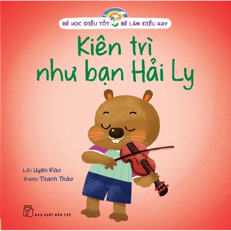 Bé Học Điều Tốt - Bé Làm Điều Hay - Kiên Trì Như Bạn Hải Ly - Uyên Đào, Thanh Thảo (Mới 100%) Kiến thức, kỹ năng sống cho trẻ, NXB Trẻ - SÁCH ĐẠI HỌC 488682