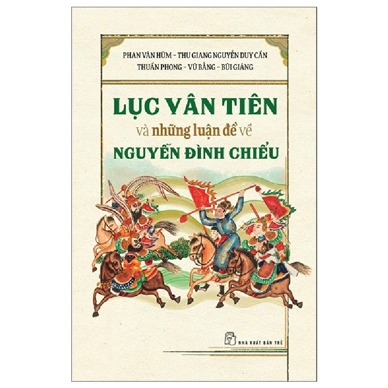 Lục Vân Tiên Và Những Luận Đề Về Nguyễn Đình Chiểu - Thu Giang Nguyễn Duy Cần, Phan Văn Hùm, Bùi Giáng, Vũ Bằng, Thuần Phong 294827