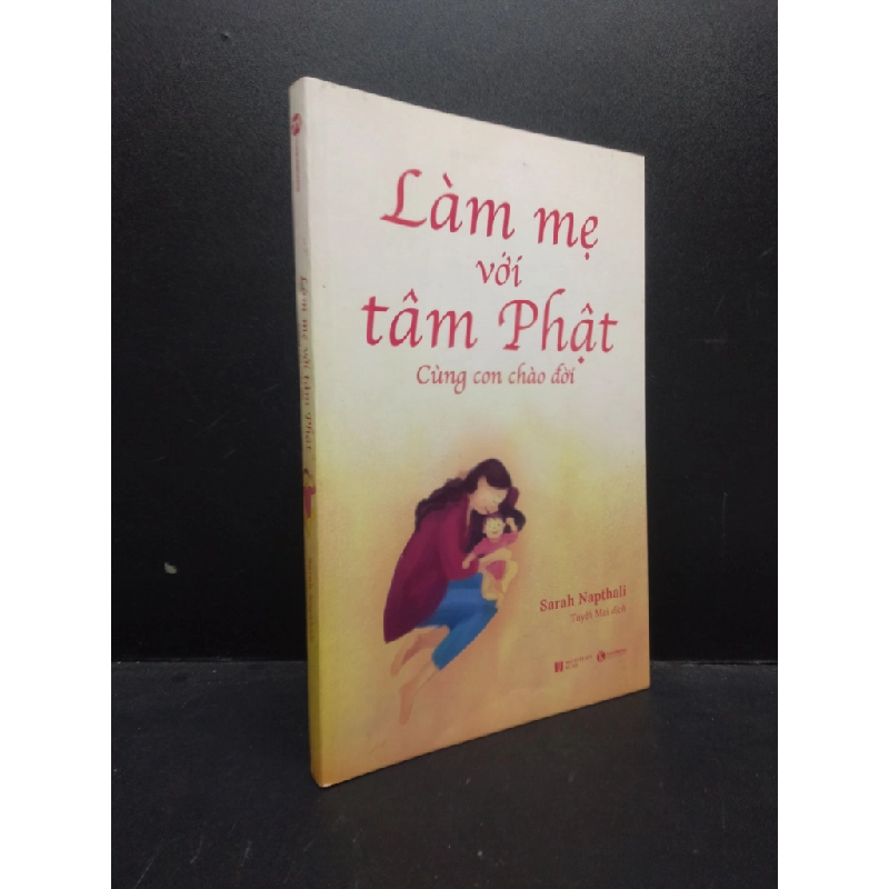 Làm mẹ với tâm Phật: Cùng con chào đời Sarah Napthali 2021 Mới 90% bẩn nhẹ phai, màu bìa HCM.ASB0309 356256
