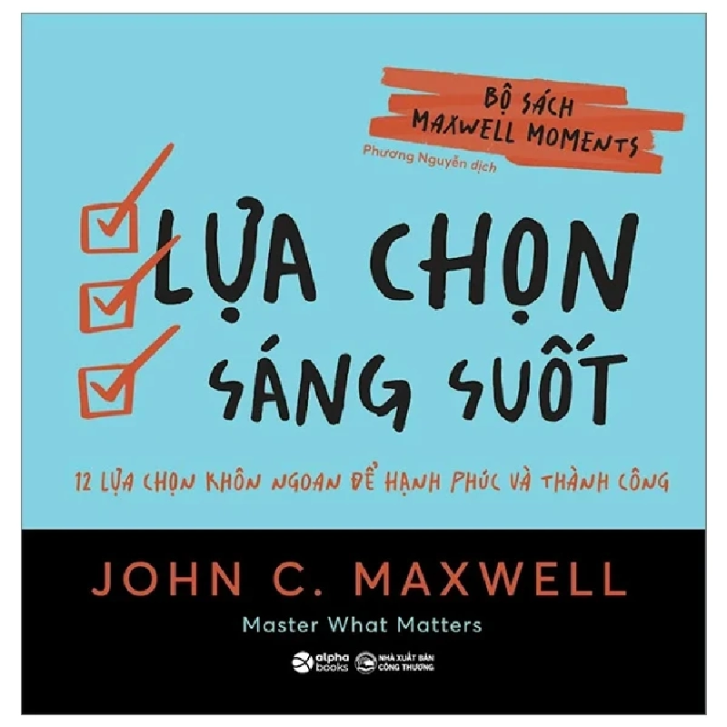 Bộ Sách Maxwell Moments - Lựa Chọn Sáng Suốt - 12 Lựa Chọn Khôn Ngoan Để Hạnh Phúc Và Thành Công - John C. Maxwell 202991