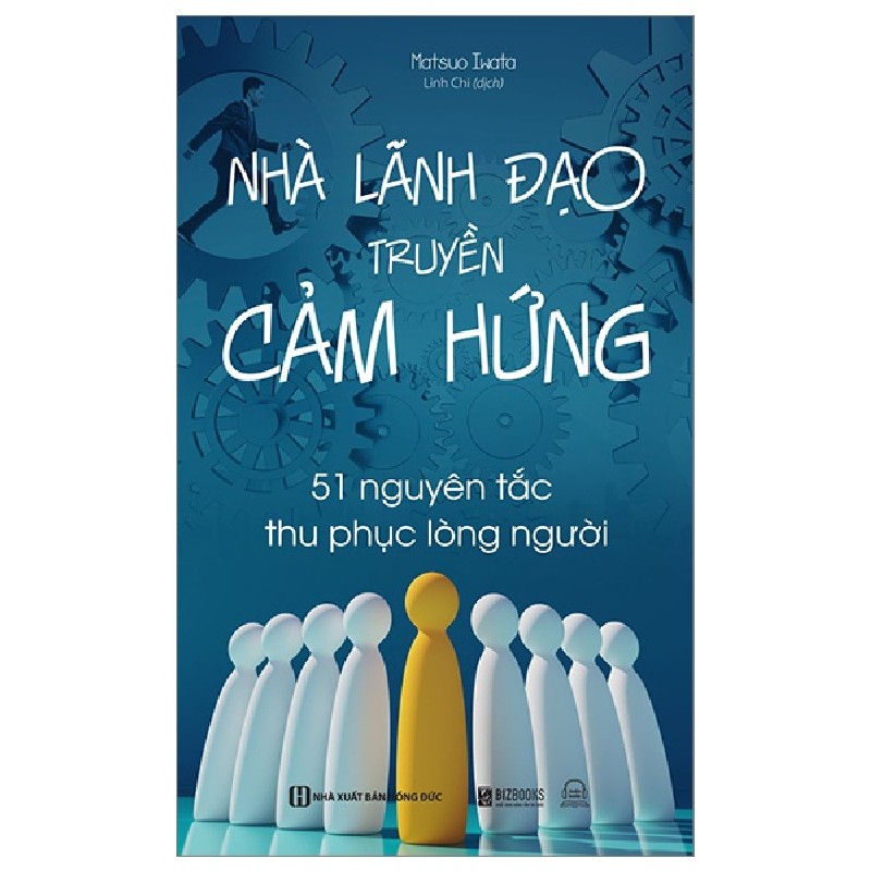 Nhà Lãnh Đạo Truyền Cảm Hứng - 51 Nguyên Tắc Thu Phục Lòng Người - Matsuo Iwata 143594