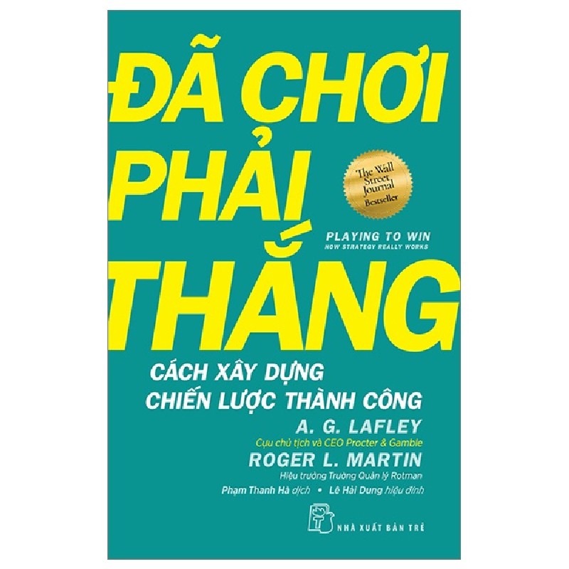 Đã Chơi Phải Thắng - Cách Xây Dựng Chiến Lược Thành Công - A. G. Lafley, Roger L. Martin 116352