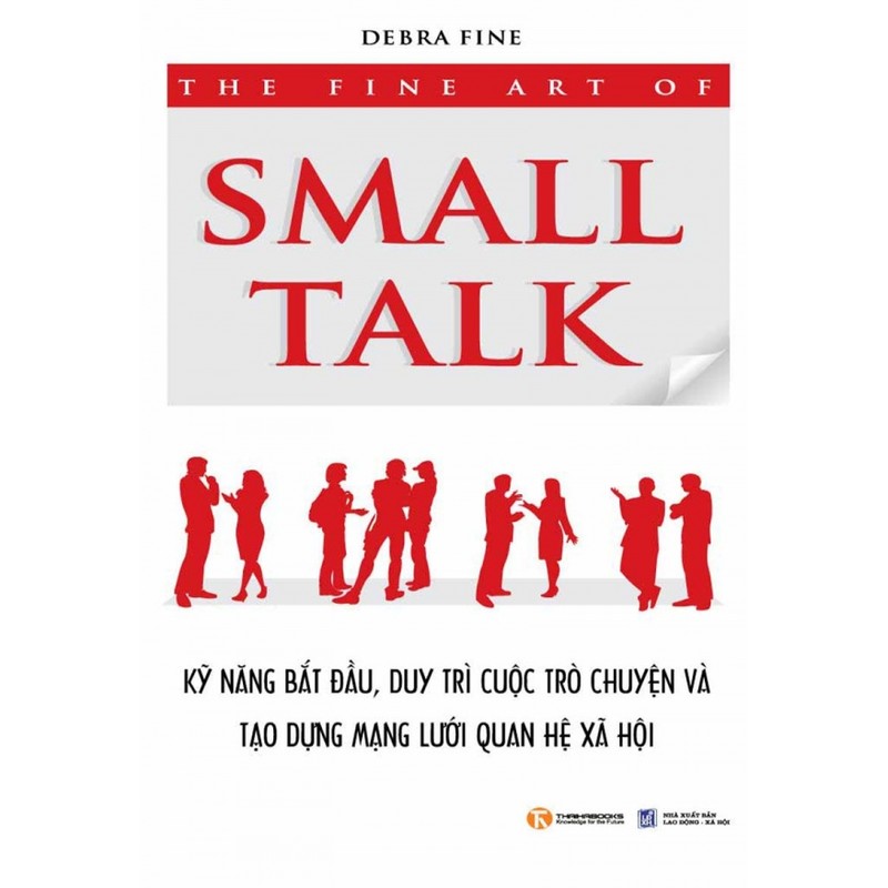 The fine art of small talk - Kỹ năng bắt đầu, duy trì cuộc trò chuyện và tạo dựng quan hệ 84643