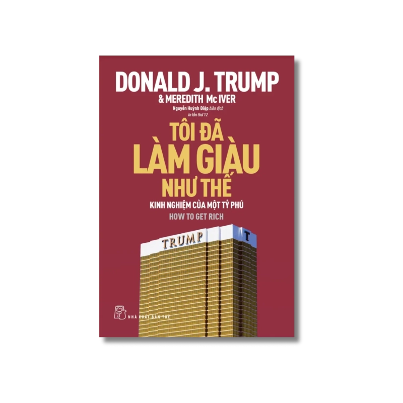 Tôi đã làm giàu như thế - Donald J.Trump ; Meredith McIver Vanvosach 723844