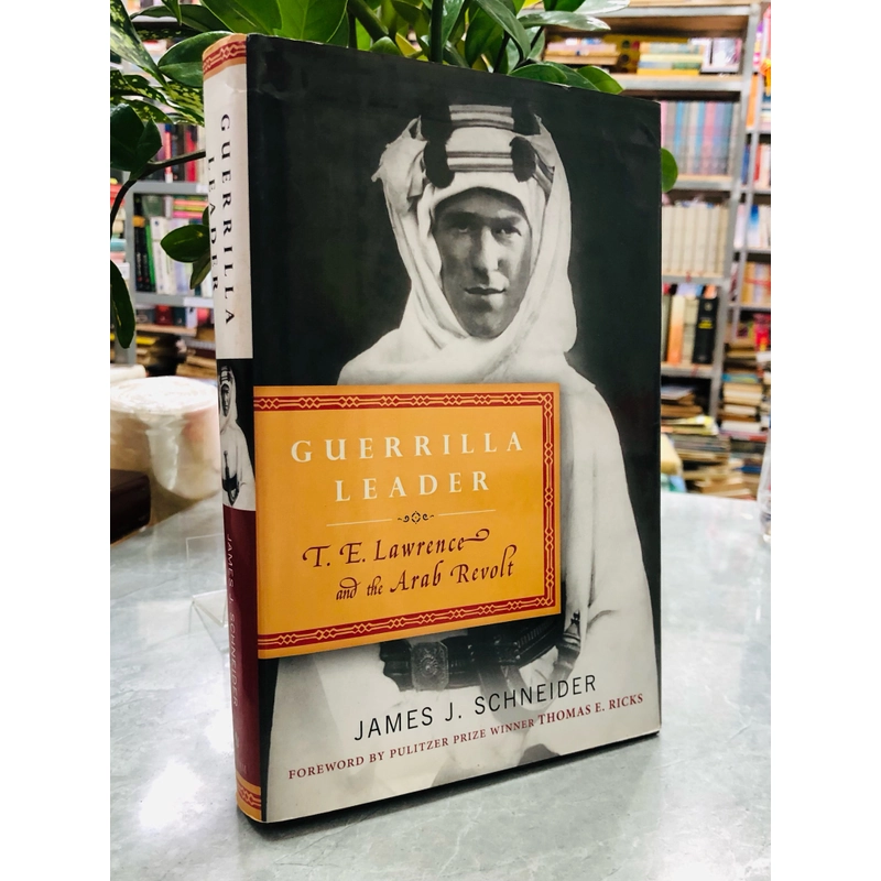 Guerrilla Leader: T. E. Lawrence and the Arab Revolt 385770