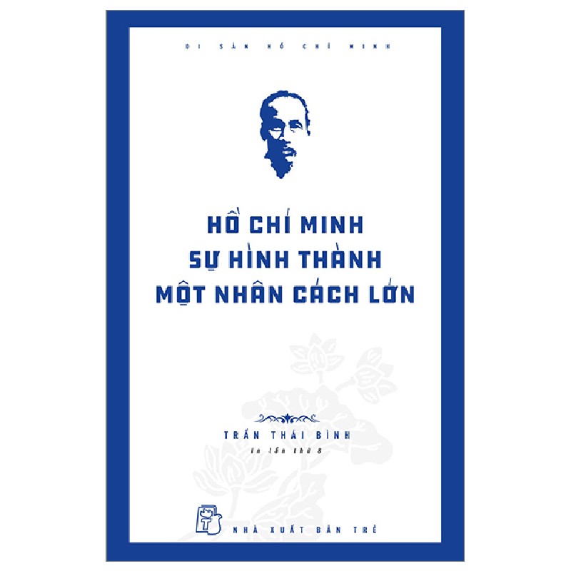 Di Sản Hồ Chí Minh - Hồ Chí Minh - Sự Hình Thành Một Nhân Cách Lớn - Trần Thái Bình 74532