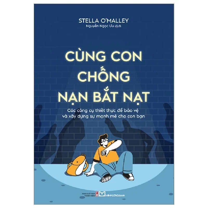 Cùng Con Chống Nạn Bắt Nạt - Các Công Cụ Thiết Thực Để Bảo Vệ Và Xây Dựng Sự Mạnh Mẽ Cho Con Bạn - Stella O'Malley 299969