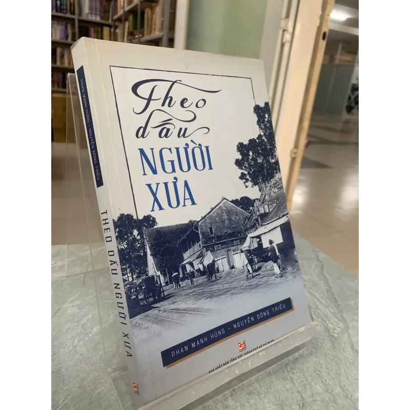 THEO DẤU NGƯỜI XƯA - PHAN MẠNH HÙNG, NGUYỄN ĐÔNG TRIỀU 1000634
