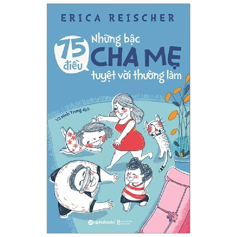 75 Điều Những Bậc Cha Mẹ Tuyệt Vời Thường Làm - Erica Reischer 403989