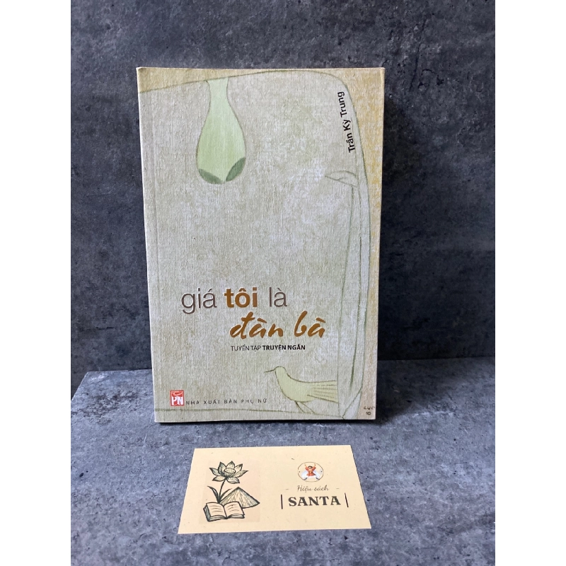 Giá tôi là đàn bà (tập truyện ngắn)- Trần Kỳ Trung Sách văn học STB0302 909015