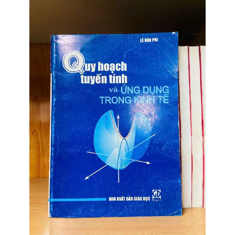 Quy hoạch tuyến tính và Ứng dụng trong kinh tế - Lê Văn Phi - KINH TẾ - TÀI CHÍNH - CHỨNG KHOÁN - Văn võ - VAVO3110-125 617474