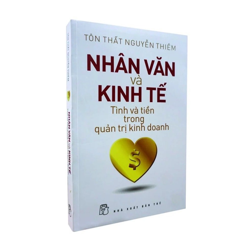 Nhân Văn Và Kinh Tế - Tình Và Tiền Trong Quản Trị Kinh Doanh - Tôn Thất Nguyễn Thiêm 283714