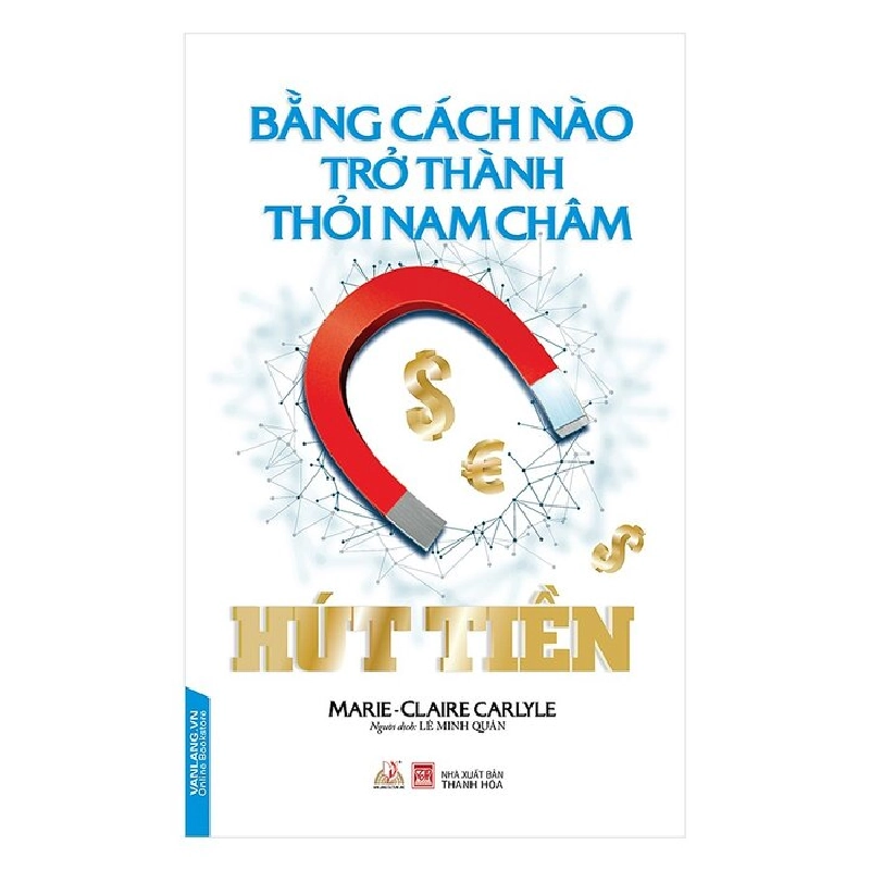 Bằng cách nào trở thành thỏi nam châm hút tiền - Marie - Claire Carlyle 497486