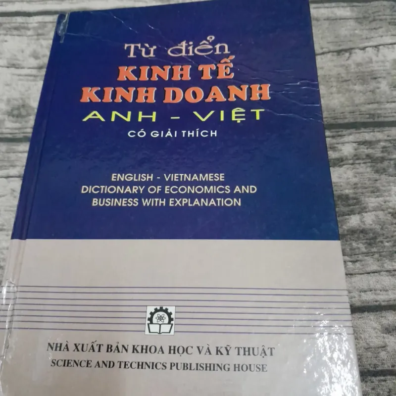 Từ Điển KINH TẾ KINH DOANH ANH -VIỆT. Tb lần 2. CB. Tiến sỹ Nguyễn Đức Dỵ... 763845