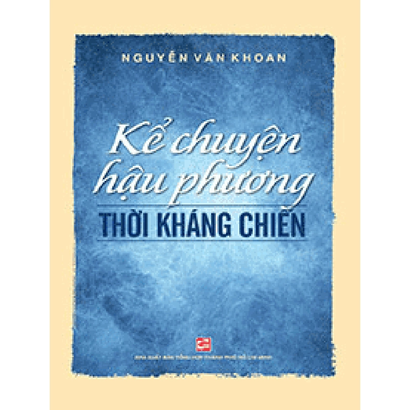 Kể chuyện hậu phương thời kháng chiến - Nguyễn Văn Khoan 500751