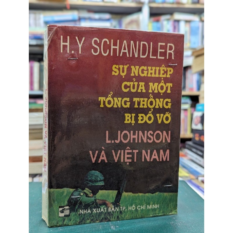 Sự nghiệp của tổng thống bị đổ vỡ L.Jhonson và việt nam - H.Y Schandler 121591