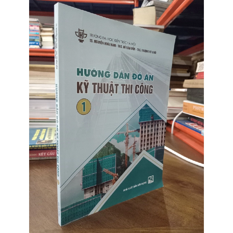 Hướng dẫn đồ án kỹ thuật thi công - TS. Nguyễn Hoài Nam, ThS. Võ Văn Dần, ThS. Trương Kỳ Khôi 477745