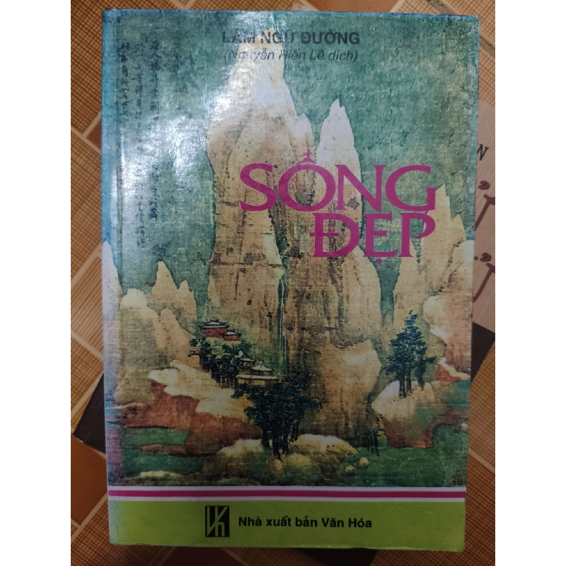 Sống đẹp - 1999 - 359 trang - LỊCH SỬ - CHÍNH TRỊ - TRIẾT HỌC - SLSCTLTDTSLSCTANTQ3112-164 924761