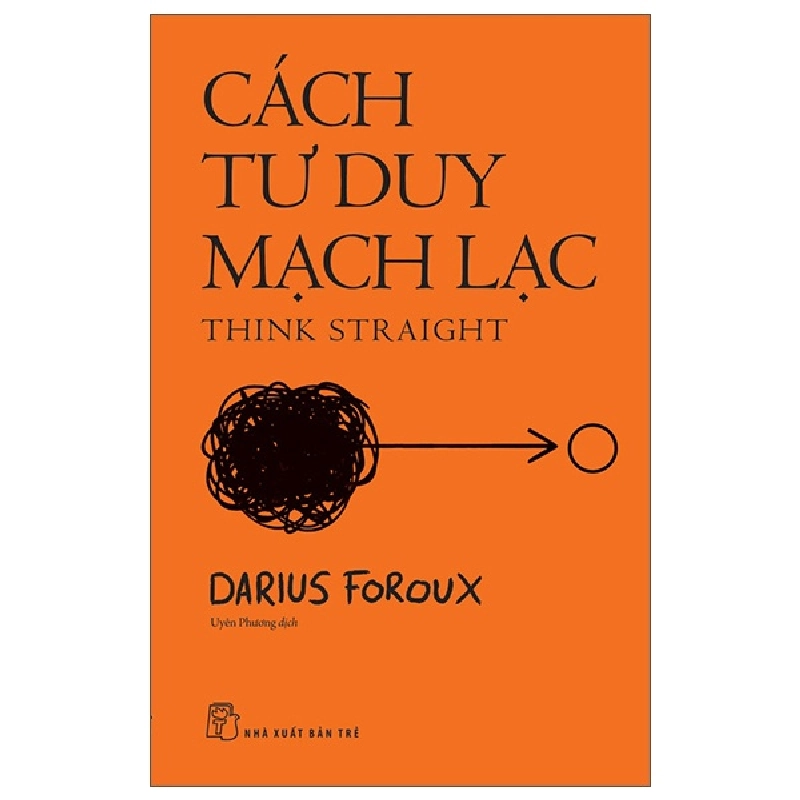 Cách Tư Duy Mạch Lạc - Think Straight (2025) - Darius Foroux 699680