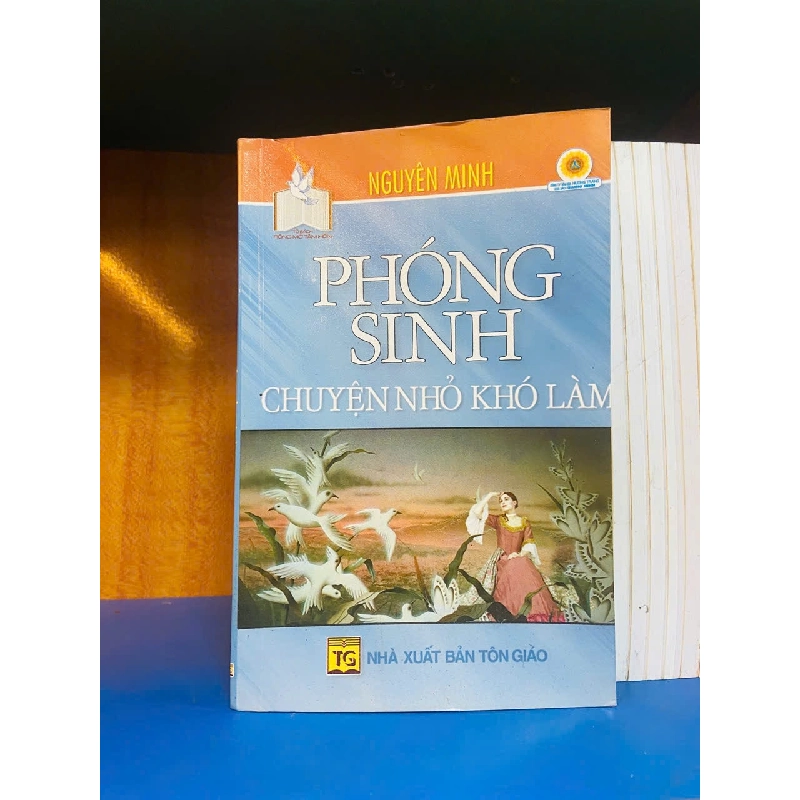 Phóng sinh chuyện nhỏ khó làm / Nguyên Minh Sách tôn giáo - tâm linh VAVO3101 909763