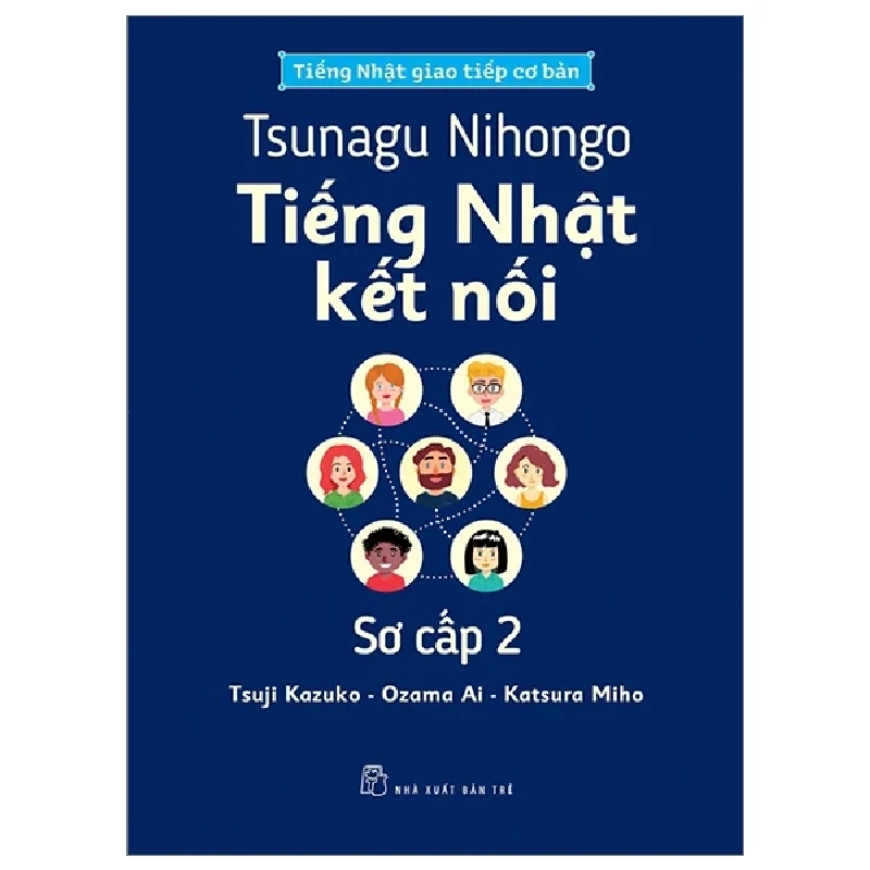 Tsunagu Nihongo - Tiếng Nhật Kết Nối - Sơ Cấp 2 - Tiếng Nhật Giao Tiếp Cơ Bản - Tsuji Azuko, Ozama Ai, Katsura Miho 318574