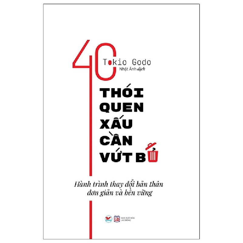 40 Thói Quen Xấu Cần Vứt Bỏ - Hành Trình Thay Đổi Bản Thân Đơn Giản Và Bền Vững - Tokio Godo 117916