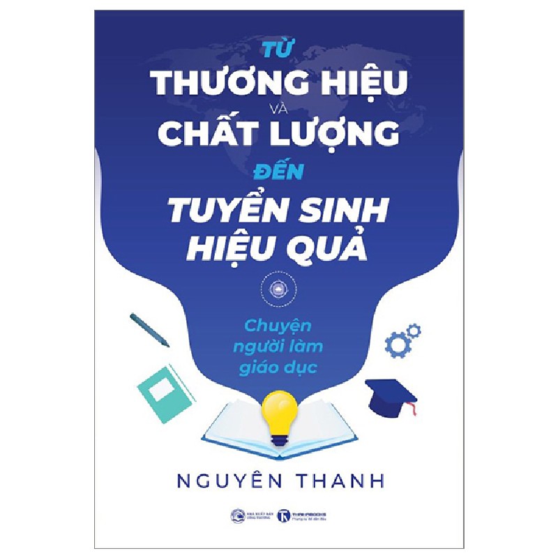 Từ Thương Hiệu Và Chất Lượng Đến Tuyển Sinh Hiệu Quả - Chuyện Người Làm Giáo Dục - Nguyên Thanh 148024