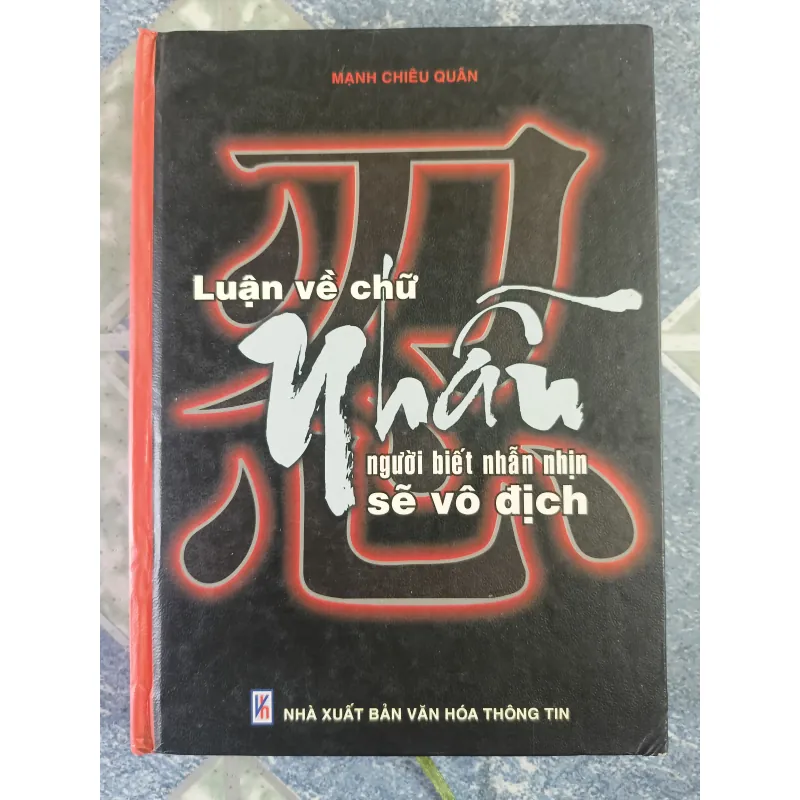 Luận về chữ Nhẫn ( người biết nhẫn nhịn sẽ vô địch) - Mạnh Chiêu Quân 701512