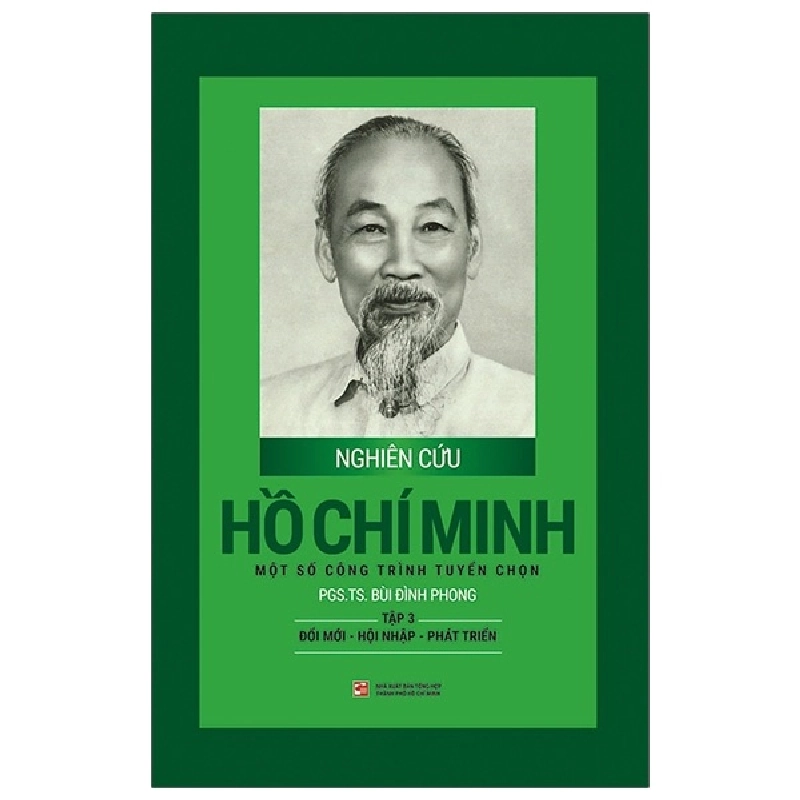 Nghiên Cứu Hồ Chí Minh - Một Số Công Trình Tuyển Chọn - Tập 3: Đổi Mới - Hội Nhập - Phát Triển (Bìa Cứng) - PGS. TS. Bùi Đình Phong ASB.PO Oreka-Blogmeo120125 371074