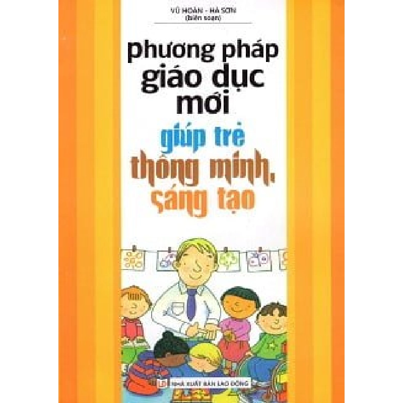 Phương Pháp Giáo Dục Mới Giúp Trẻ Thông Minh, Sáng Tạo - Vũ Hoàn, Hà Sơn ASB.PO Oreka Blogmeo 230225 515923