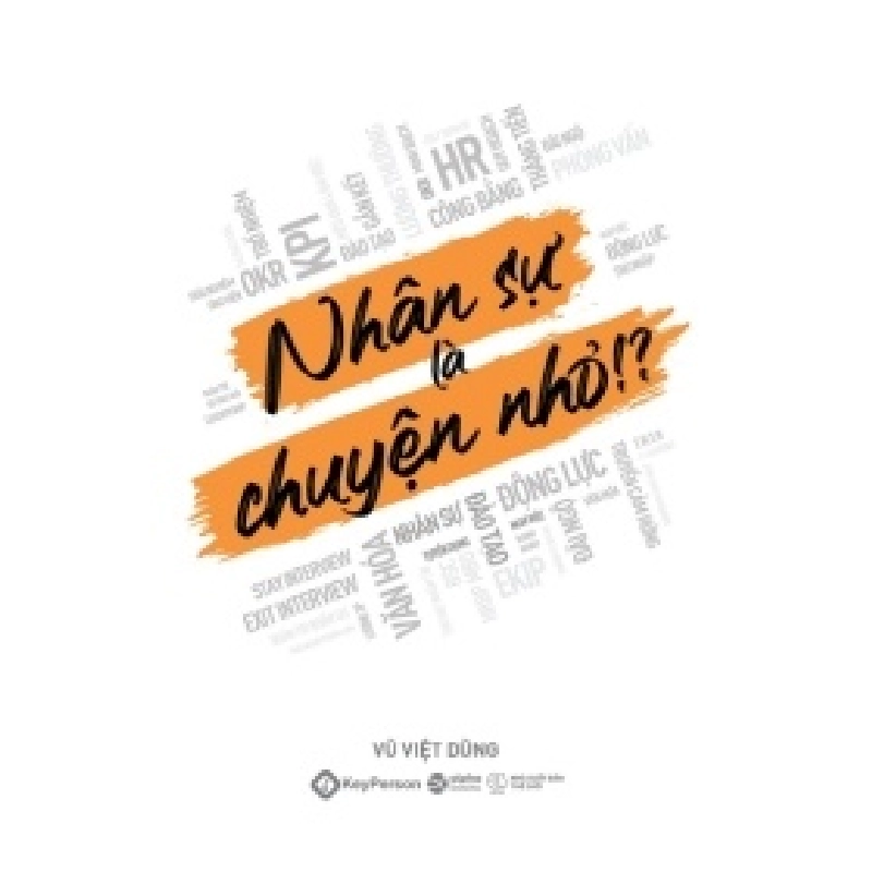 Nhân Sự Là Chuyện Nhỏ!? - Vũ Việt Dũng 404019
