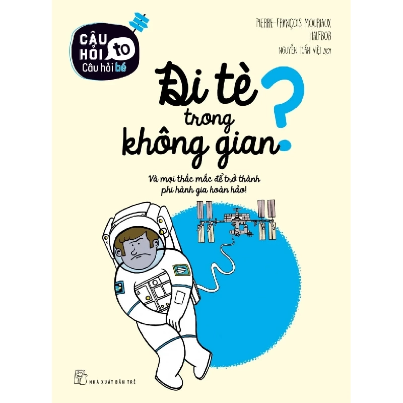 Câu Hỏi To Câu Hỏi Bé - Đi Tè Trong Không Gian? - Pierre - François Mouriaux, Halfbob 286395