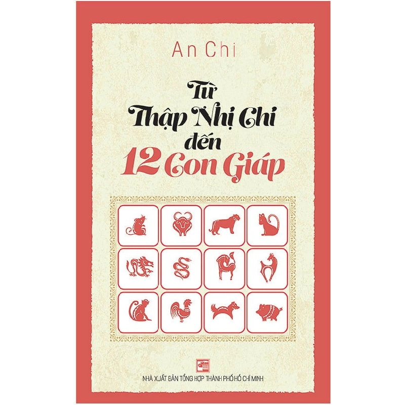 Từ Thập Nhị Chi Đến 12 Con Giáp - An Chi (Mới 100%) Sách phong thủy, kinh dịch, NXB Tổng Hợp TPHCM - SÁCH ĐẠI HỌC 482531