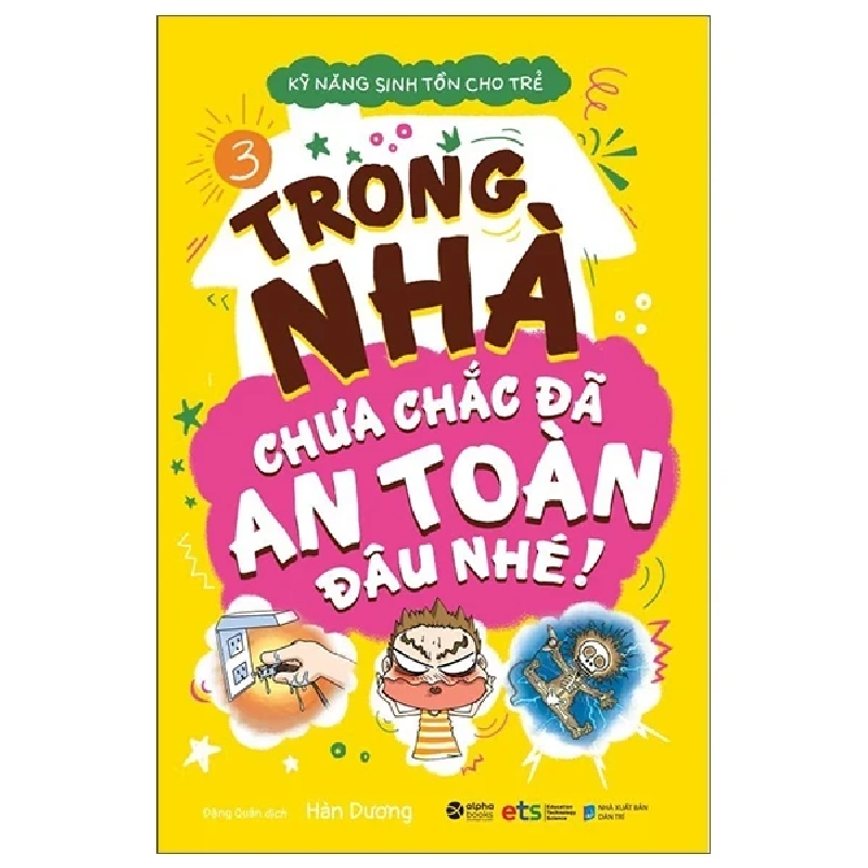 Kỹ Năng Sinh Tồn Cho Trẻ - Tập 3: Trong Nhà Chưa Chắc Đã An Toàn Đâu Nhé - Hàn Dương 285763