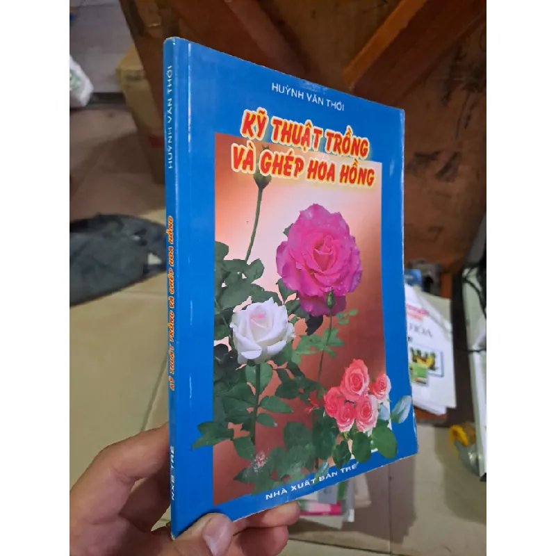 Kỹ thuật trồng và ghép hoa hồng - Hùynh Văn Thới KỸ NĂNG HCM1008 577226