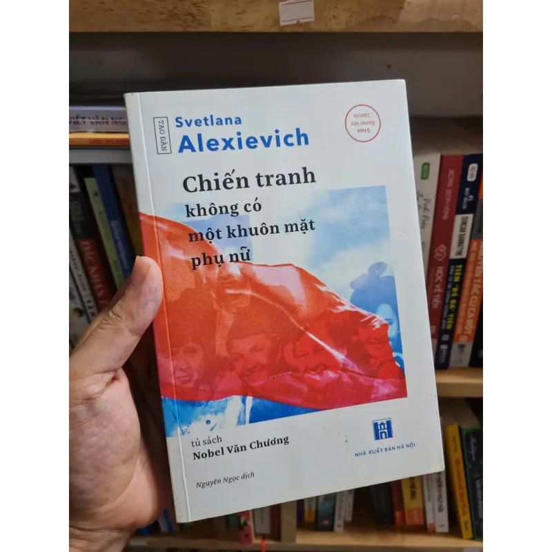 Chiến Tranh Không Có Một Khuôn Mặt Phụ Nữ - Svetlana Alexievich, mới 90% (TSTK) 570328