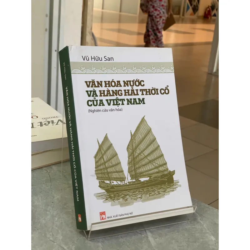 VĂN HÓA NƯỚC VÀ HÀNG HẢI THỜI CỔ CỦA VIỆT NAM - VŨ HỮU SAN 706795