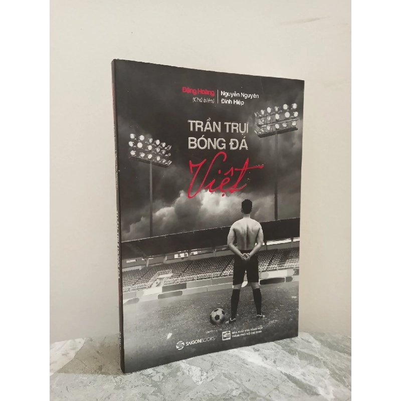 [Phiên Chợ Sách Cũ] Trần Trụi Bóng Đá Việt (2017) - Đặng Hoàng, Nguyễn Nguyên, Đinh Hiệp S1911 714524