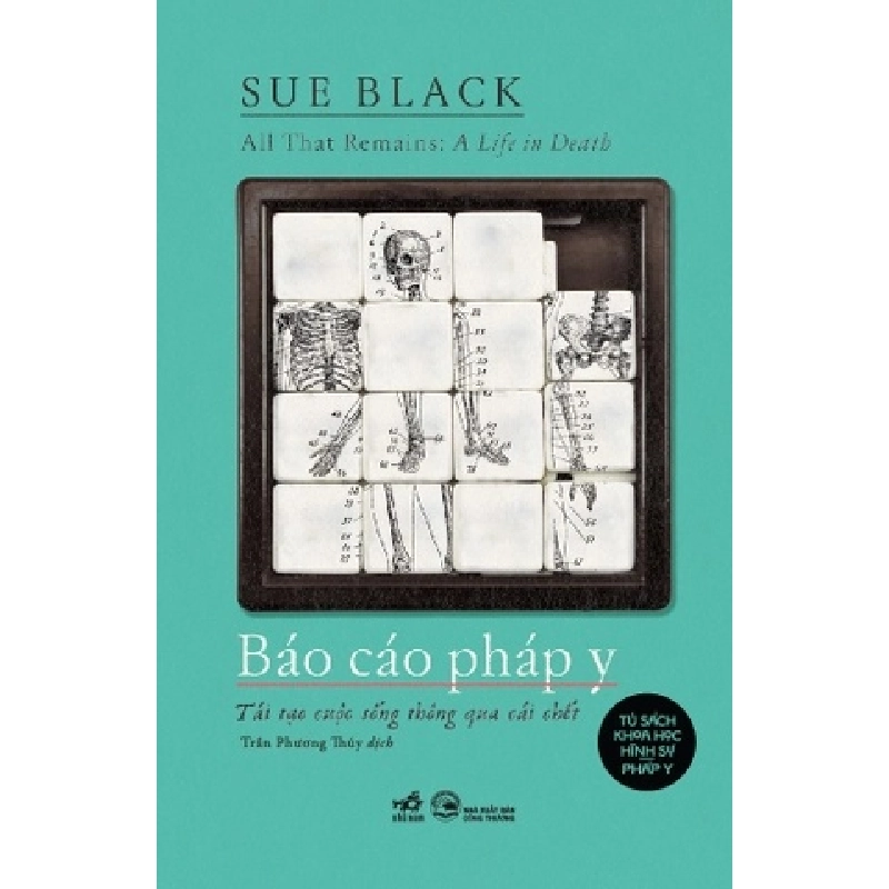 All That Remains - A Life In Death - Báo Cáo Pháp Y - Tái Tạo Cuộc Sống Thông Qua Cái Chết
 Sue Black - Nhã Nam VĂN HỌC Blogmeo 27525 512801