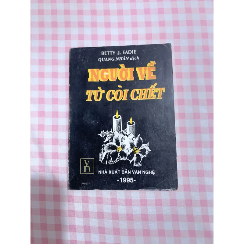 NGƯỜI VỀ TỪ CÕI CHẾT - Betty J. Eadie - "Embraced by the Light" 730922