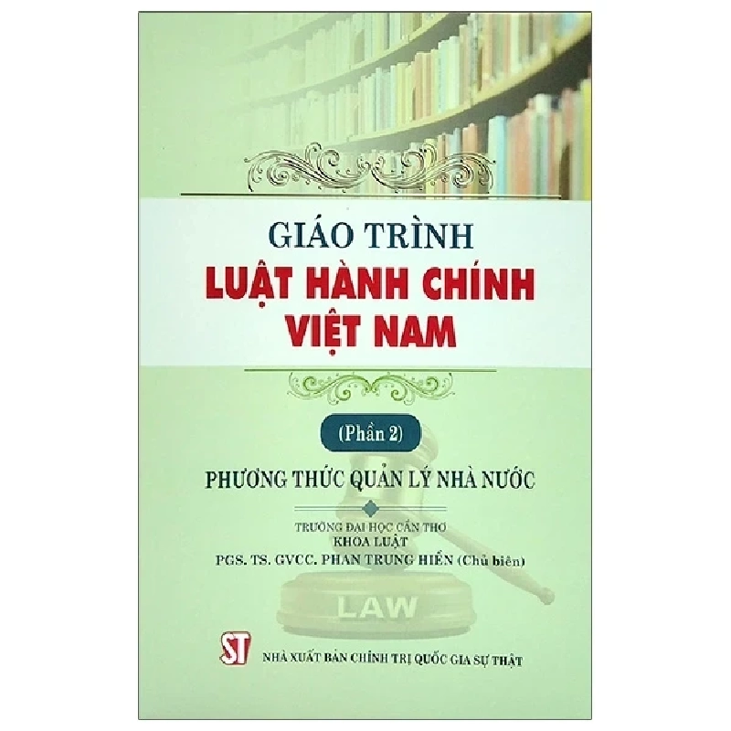 Giáo Trình Luật Hành Chính Việt Nam - Phần 2: Phương Thức Quản Lý Nhà Nước - PGS. TS. GVCC. Phan Trung Hiền 280376