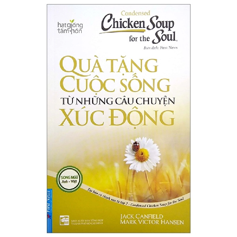 Condensed Chicken Soup For The Soul - Quà Tặng Cuộc Sống Từ Những Câu Chuyện Xúc Động (Song Ngữ Anh - Việt) - Jack Canfield, Mark Victor Hansen (Mới 100%) Nghệ thuật sống, First News - SÁCH ĐẠI HỌC 480268