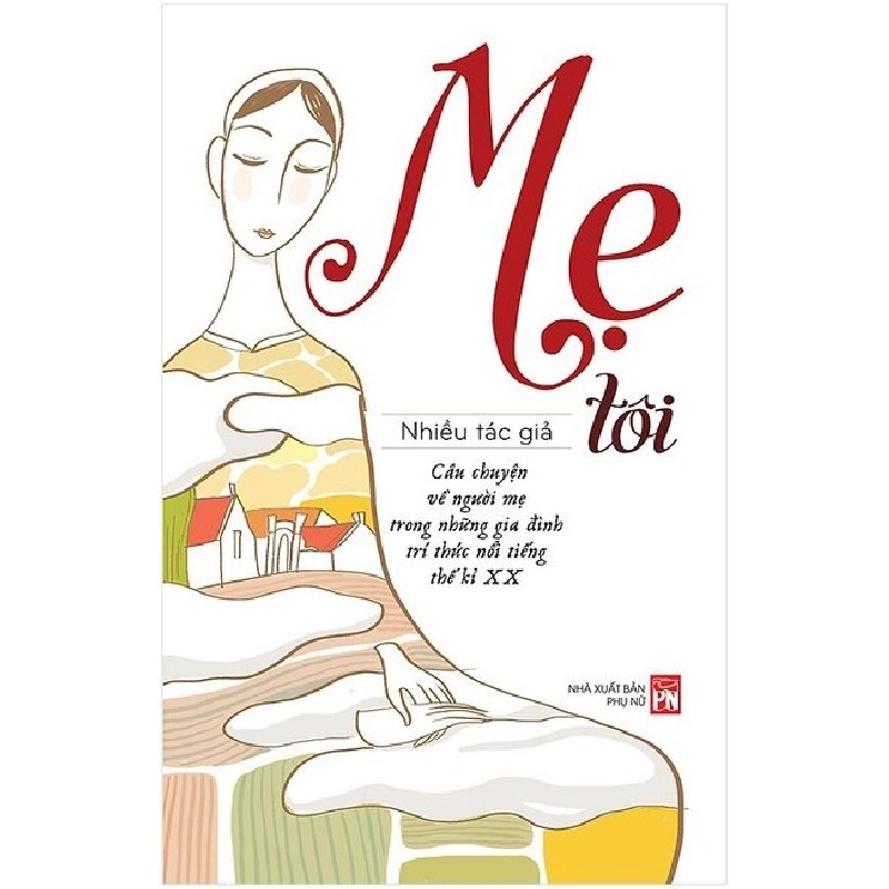 Mẹ tôi - Câu chuyện về người mẹ trong những gia đình trí thức nổi tiếng TK XX - Nhiều tác giả STB3379 Văn học 534322