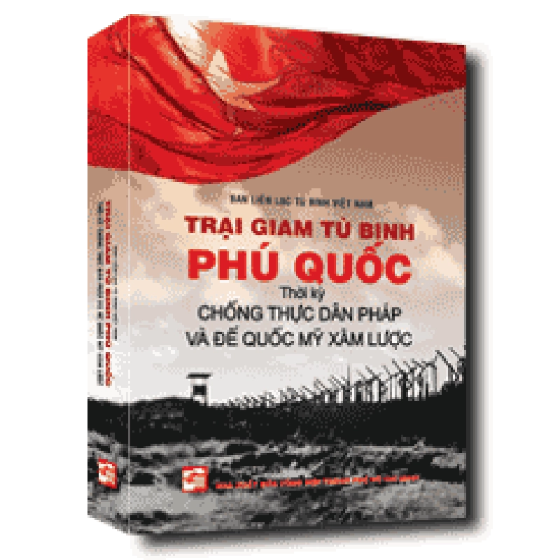 Trại giam tù binh Phú Quốc: Thời kỳ chống thực dân Pháp và đế quốc Mỹ xâm lược - Ban liên lac tù binh Việt Nam 500694