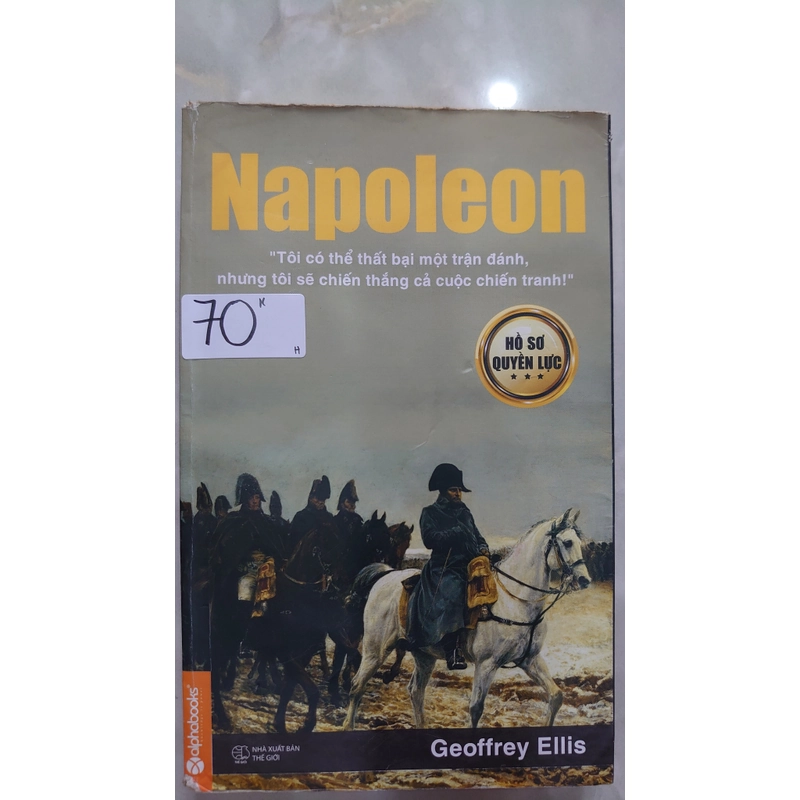 HỒ SƠ QUYỀN LỰC: NAPOLEON.
Tác giả: Geoffrey Ellis.
Dịch giả: Tố Nga 320365