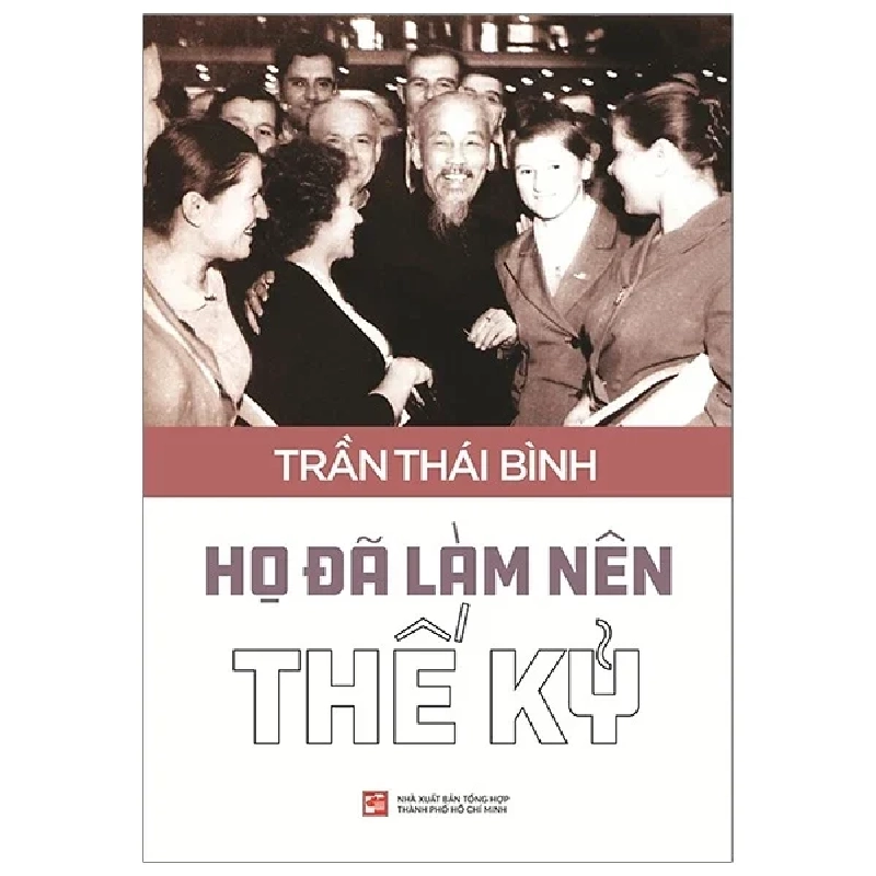 Họ Đã Làm Nên Thế Kỷ - Trần Thái Bình 359046