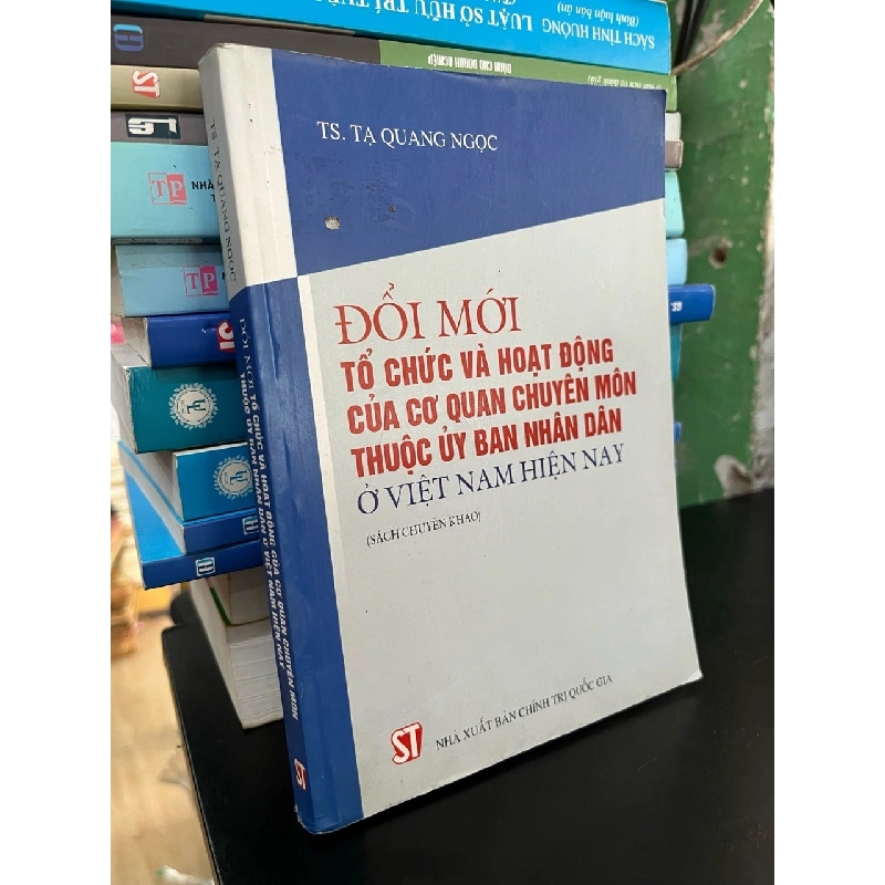 Đổi mới tổ chức và hoạt động của cơ quan chuyên môn thuộc uỷ ban nhân dân ở Việt Nam hiện nay - TS. Tạ Quang Ngọc 745091